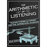 The Arithmetic of Listening: Tuning Theory and History for the Impractical Musician