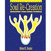 Soul Re-Creation : Developing Your Cosmic Potential