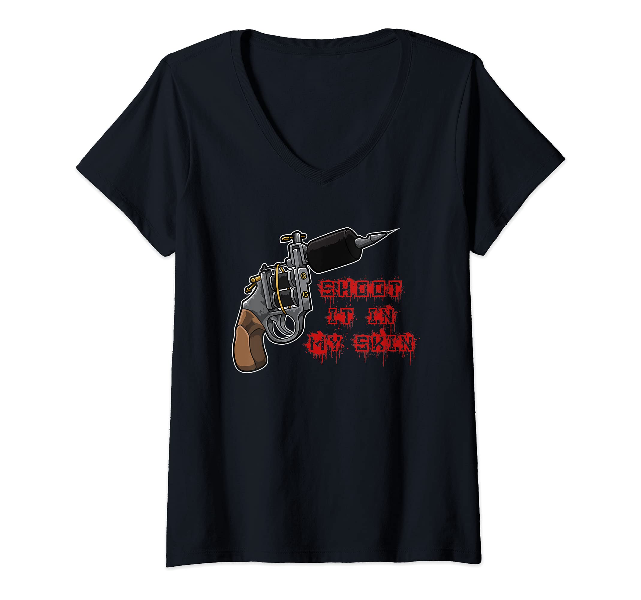 Womens Shoot It In My Skin - Tattoo Machine - Tattoo Artist V-Neck T-Shirt