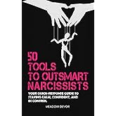 50 Tools to Outsmart Narcissists: Your Quick-Response Guide to Staying Calm, Confident, and in Control (Spot the Narcissist)