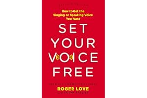 Set Your Voice Free: How to Get the Singing or Speaking Voice You Want