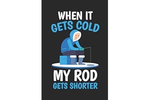 When It Gets Cold My Rod Gets Shorter: 6x9 Funny Blank Lined Composition Ice Fishing Notebook for Fishermen