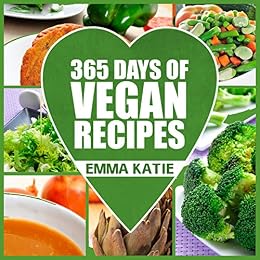 365 Days Of Vegan Recipes A Vegan Cookbook With Over 365 Recipes Book For Beginners Easy Fun And Filling Plant Based Recipes For Weight Loss And