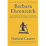 Natural Causes: An Epidemic of Wellness, the Certainty of Dying, and Killing Ourselves to Live Longer