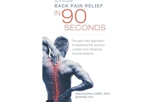 Do It Yourself Back Pain Relief In 90 Seconds: The Pain Free Approach to Resetting the Nervous System and Releasing Muscle Spasms
