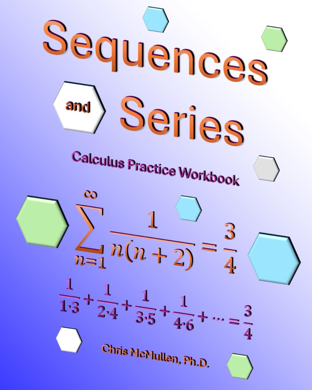 Sequences and Series Calculus Practice Workbook with Full Solutions Sequences and Series Calculus Practice Workbook with Full Solutions Paperback