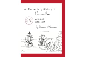 An Elementary History of Canada Volume 2: 1670-1885