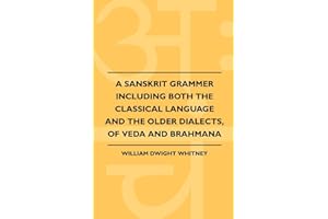 A Sanskrit Grammer Including Both the Classical Language and the Older Dialects, of Veda and Brahmana