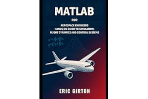 MATLAB for Aerospace Engineers: Hands-On Guide to Simulation, Flight Dynamics and Control Systems