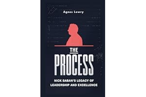 The Process: Nick Saban's Legacy of Leadership and Excellence (Icons & Inspirations: Life Stories of Remarkable People)