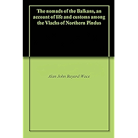 The nomads of the Balkans, an account of life and customs among the Vlachs of Northern Pindus book cover