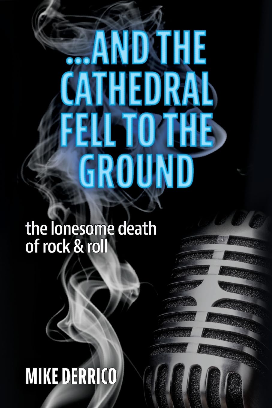 Photo 1 of ...and the Cathedral Fell to the Ground: The Lonesome Death of Rock & Roll