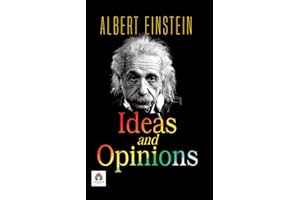 Ideas and Opinions by Albert Einstein: Insights into Science, Philosophy, and Humanity
