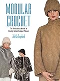 Modular Crochet: The Revolutionary Method for Creating Custom-Designed Pullovers (Dover Knitting, Cr by Judith Copeland