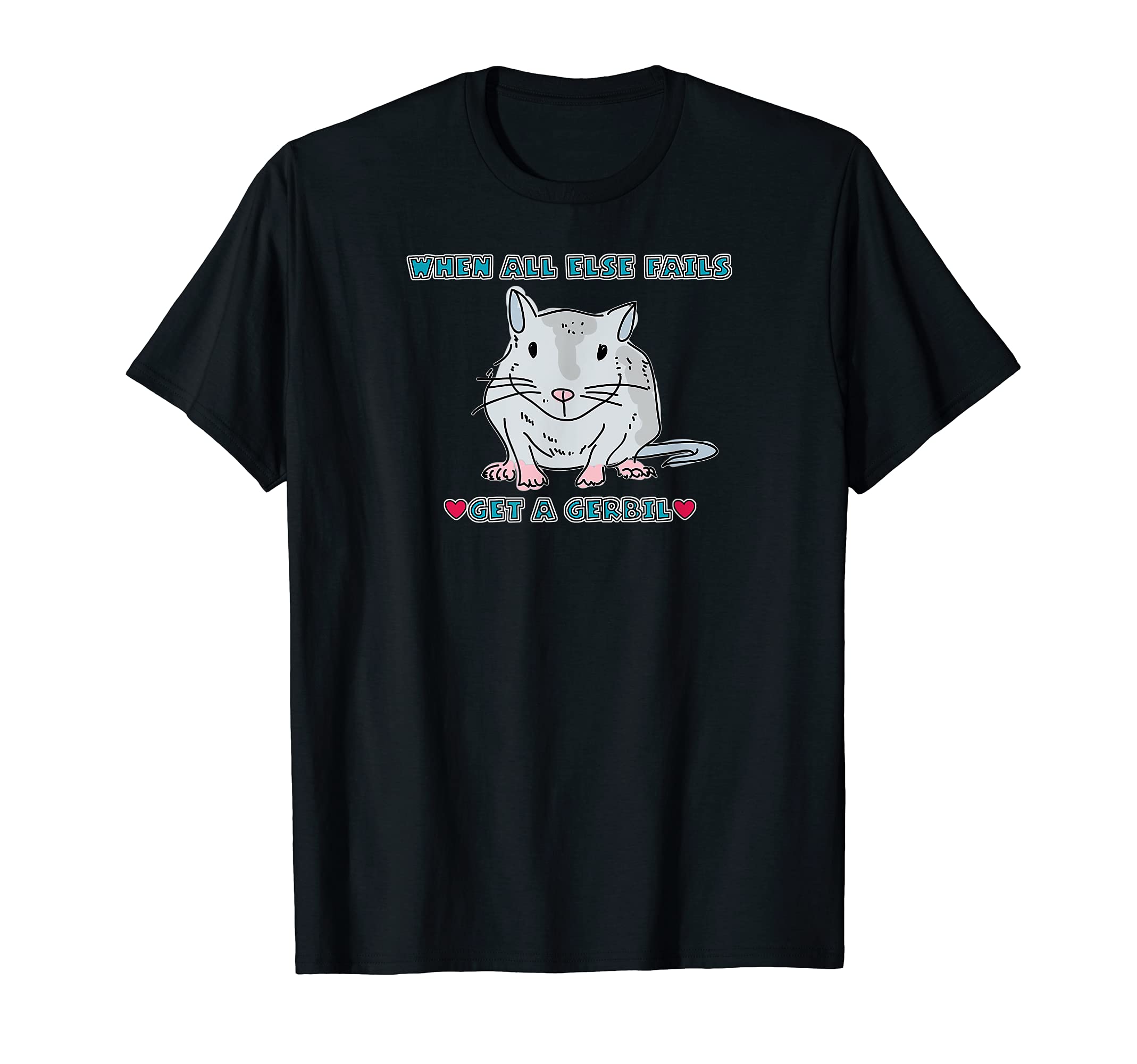 When All Else Fails Get a Gerbil Rodent T-Shirt