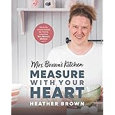 Mrs. Brown's Kitchen: Measure with Your Heart