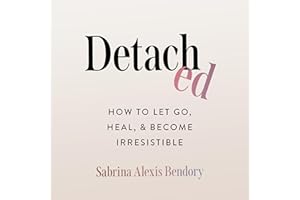 Detached: How to Let Go, Heal, and Become Irresistible