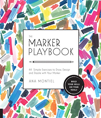 The Marker Playbook: 44 Simple Exercises to Draw, Design and Dazzle with Your Marker - Build Your Sk by Ana Montiel