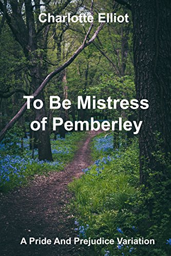 To Be Mistress Of Pemberley: A Pride And Prejudice Variation