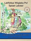 Lakhotiya Woglaka Po! - Speak Lakota! Level 3