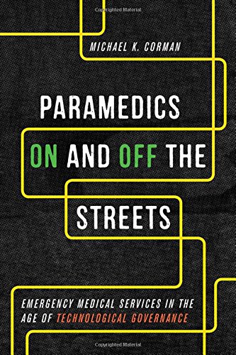Download Paramedics On and Off the Streets: Emergency Medical Services in the Age of Technological Governance Download Paramedics On and Off the Streets: Emergency Medical Services in the Age of Technological Governance