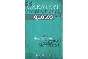 Greatest Inspirational Quotes: 365 days to more Happiness, Success, and Motivation
