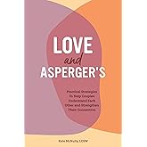 Love and Asperger's: Practical Strategies To Help Couples Understand Each Other and Strengthen Their Connection