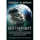 Birthright: The Coming Posthuman Apocalypse and the Usurpation of Adam's Dominion on Planet Earth