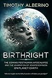 Birthright: The Coming Posthuman Apocalypse and the
