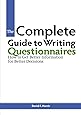 The Complete Guide to Writing Questionnaires: How to Get Better Information for Better Decisions