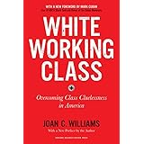 White Working Class, With a New Foreword by Mark Cuban and a New Preface by the Author: Overcoming Class Cluelessness in Amer