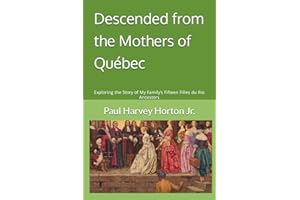 Descended from the Mothers of Québec: Exploring the Story of My Family’s Fifteen Filles du Roi Ancestors