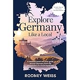 Explore Germany Like a Local: A detailed travel and tour guide around Germany from the perspective of a local expatriate