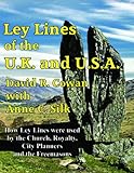 Ley Lines of the UK and USA: How Ley Lines were used by the Church, Royalty, City Planners and the F by 