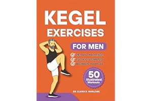 Kegel Exercises for Men: Strengthen Your Core, Improve Bladder Control, and Enhance Performance with 50 Step-by-Step Illustrated Workouts for Pelvic Floor Wellness (Pelvic Floor Health Books)