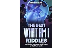 The Best What Am I Riddles: 300 Riddles, Brainteasers And Puzzles For The Whole Family