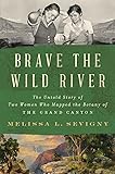 Brave the Wild River: The Untold Story of Two Women