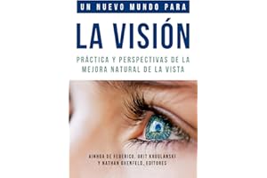Un nuevo mundo para la visión: Práctica y perspectivas de la mejora natural de la vista (Colección de Visión Natural, Centro Internacional de Coaching Visual) (Spanish Edition)