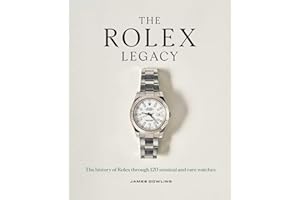 The Rolex Legacy: The History of Rolex Through 120 Seminal and Rare Watches