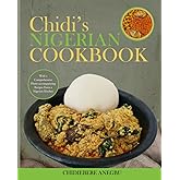 Chidi's Nigerian Cookbook: Detailed Nigerian Food Recipes By a Native Chef.
