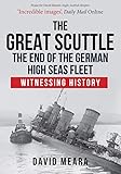 The Great Scuttle: The End of the German High Seas Fleet: Witnessing History
