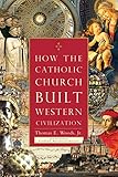 How the Catholic Church Built Western Civilization cover