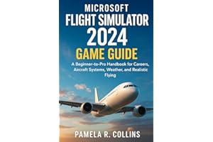 Microsoft Flight Simulator 2024 game guide: A Beginner-to-Pro Handbook for Careers, Aircraft Systems, Weather, and Realistic 