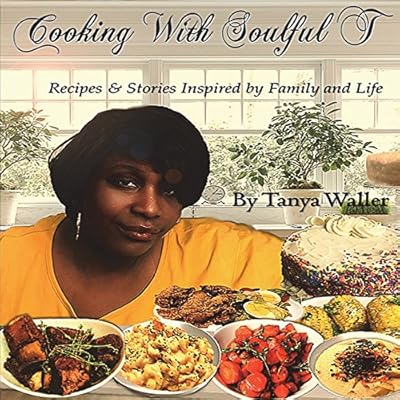 Cooking With Soulful T Recipes Stories Inspired By Family And Life Waller Tanya Amazon Sg Books