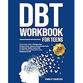 DBT Workbook for Teens: Easy & Proven Ways to Manage Anger, Anxiety & Stress, Improve Communication Skills, and Develop Healt