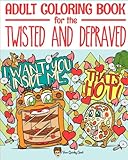 Adult Coloring Book for the Twisted and Depraved: Funny and Offensive Words on Unique Patterns for Relaxation and Stress Relief - A Weird Novelty Gag ... and Naughty Swear Words for Women and Adults by Your Quirky Aunt