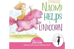 Princess Naomi Helps a Unicorn: A Dance-It-Out Creative Movement Story for Young Movers