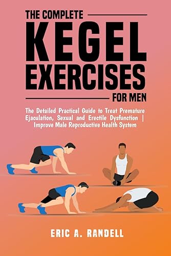 THE COMPLETE KEGEL EXERCISES FOR MEN: The Detailed Guide to Treat