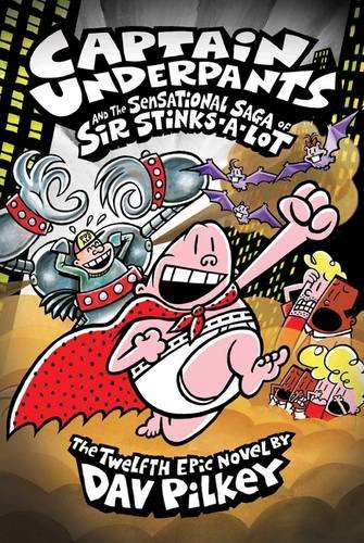 Captain Underpants and the Sensational Saga of Sir Stinks-A-Lot (Captain Underpants #12)