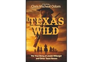 Texas Wild: The True Story of Josiah Wilbarger and other Texas Heroes